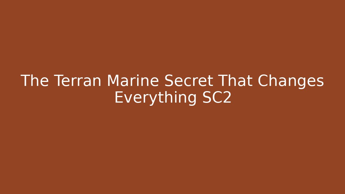 The Terran Marine Secret That Changes Everything SC2