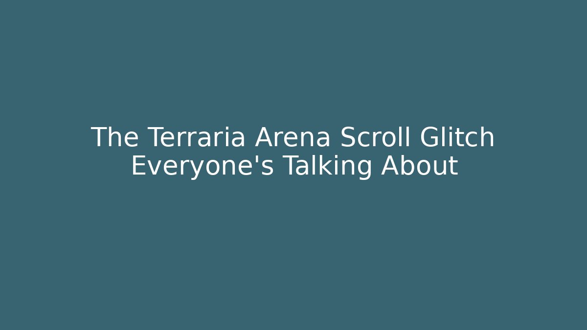 The Terraria Arena Scroll Glitch Everyone’s Talking About
