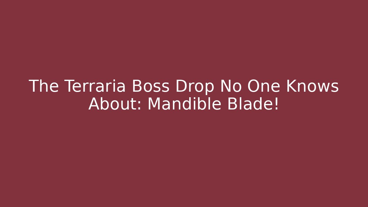The Terraria Boss Drop No One Knows About: Mandible Blade!