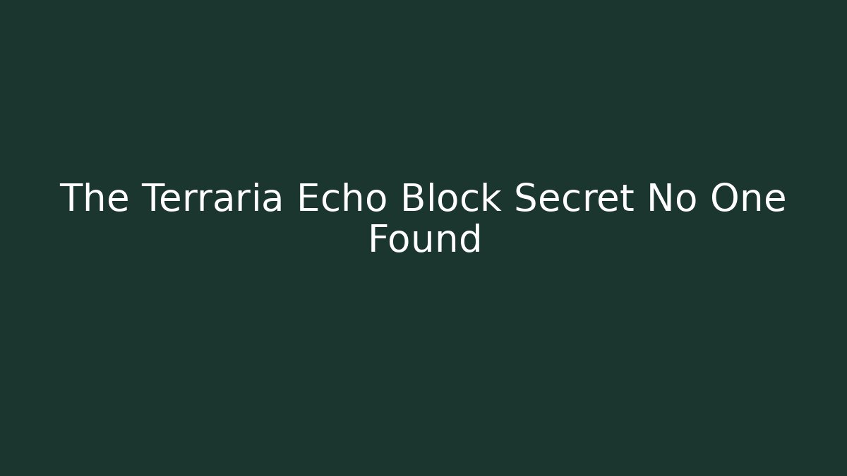The Terraria Echo Block Secret No One Found