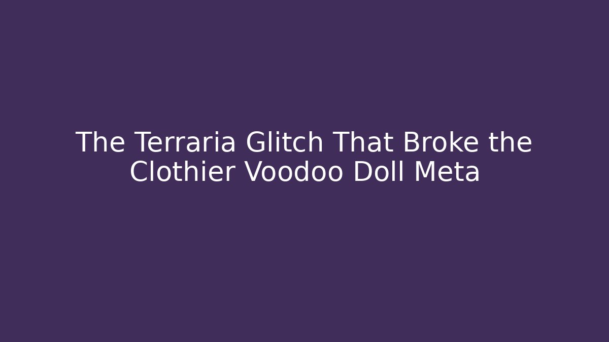 The Terraria Glitch That Broke the Clothier Voodoo Doll Meta