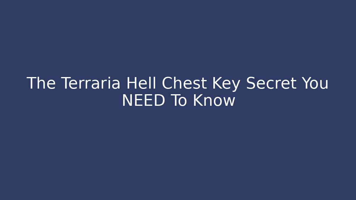 The Terraria Hell Chest Key Secret You NEED To Know