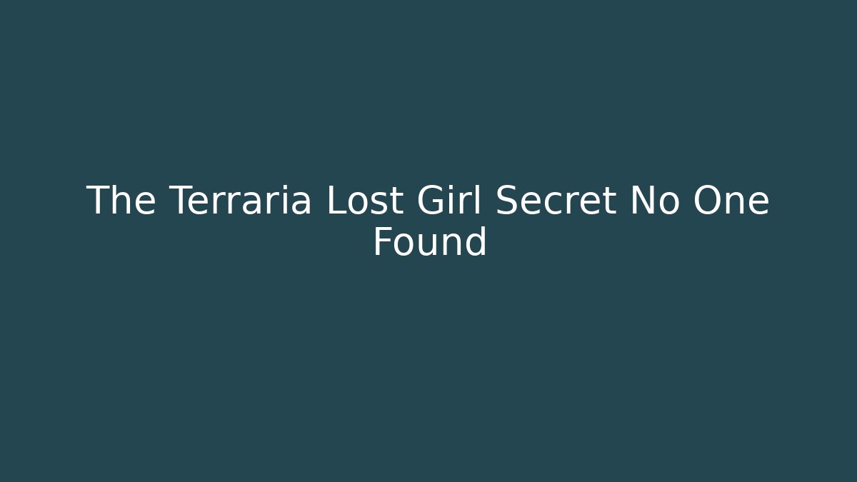 The Terraria Lost Girl Secret No One Found