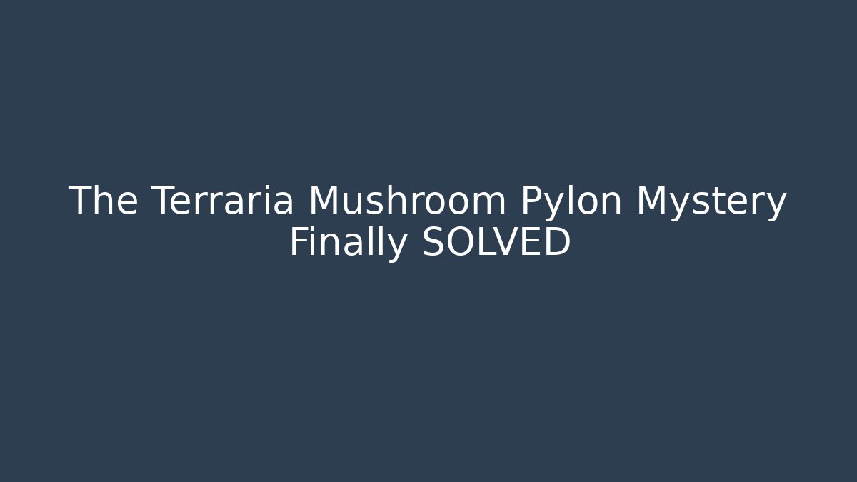 The Terraria Mushroom Pylon Mystery Finally SOLVED