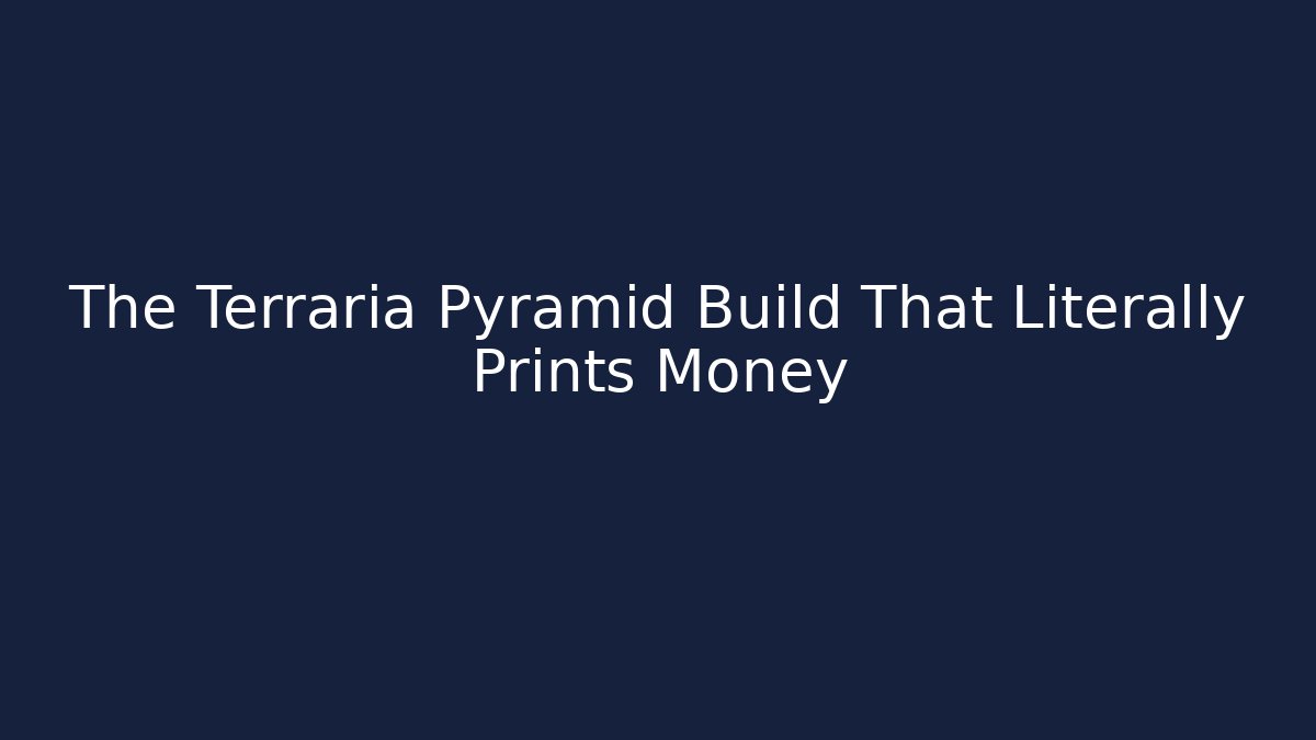 The Terraria Pyramid Build That Literally Prints Money