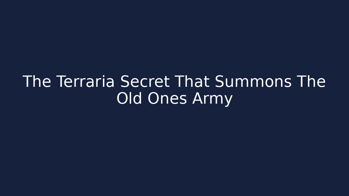 The Terraria Secret That Summons The Old Ones Army