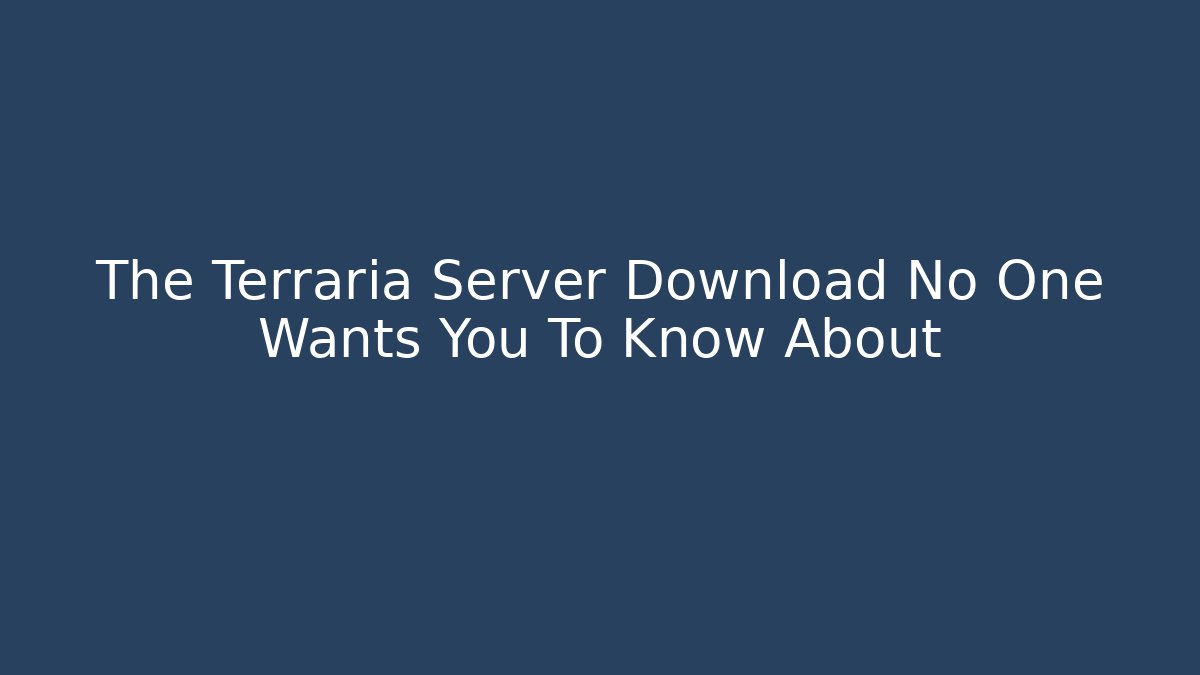 The Terraria Server Download No One Wants You To Know About