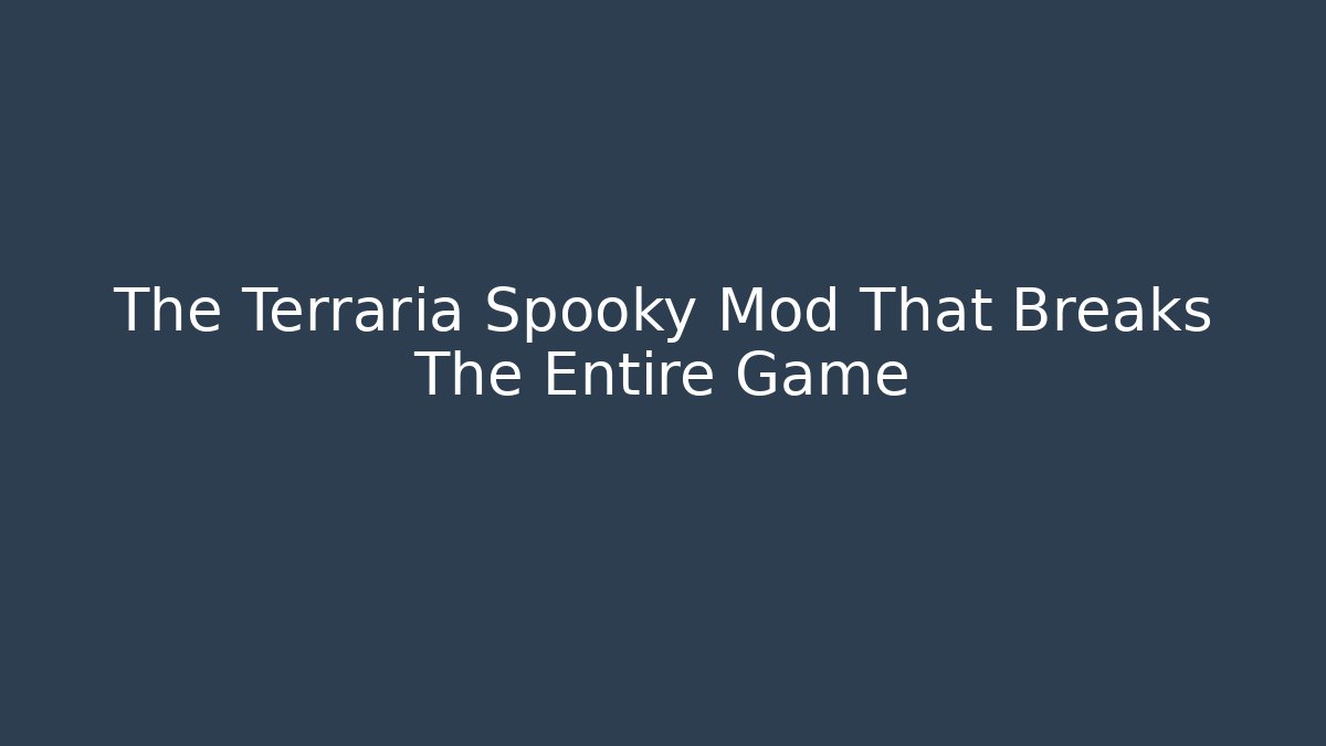 The Terraria Spooky Mod That Breaks The Entire Game - Vintage E-Juice