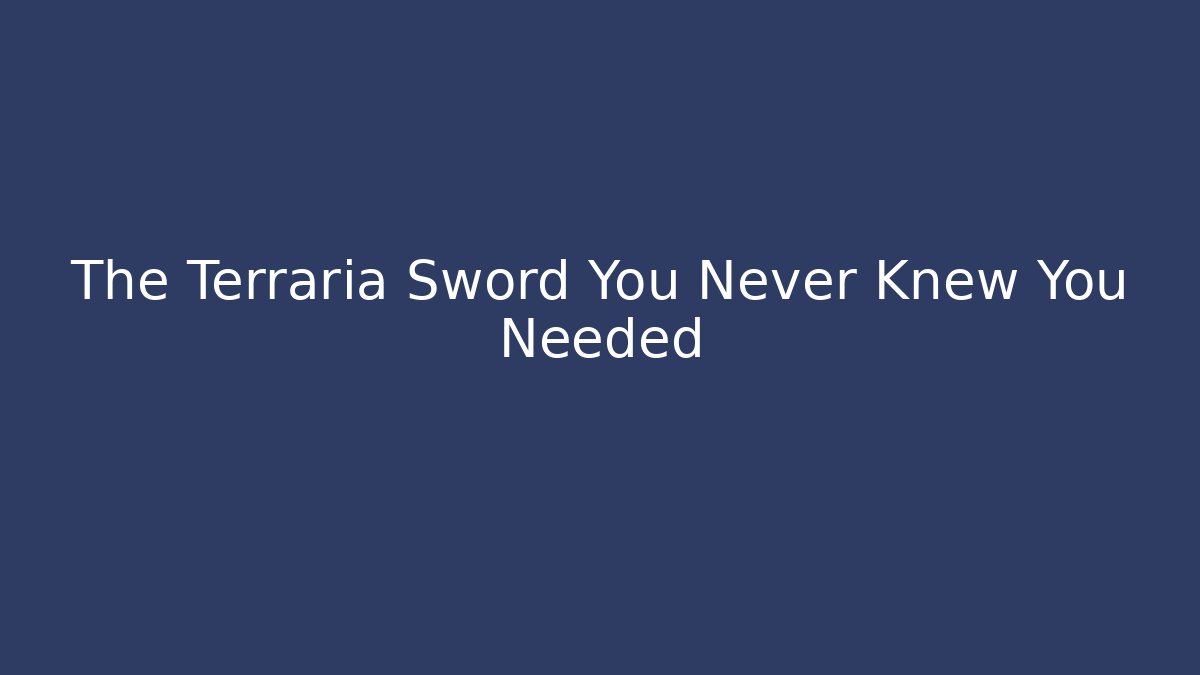 The Terraria Sword You Never Knew You Needed