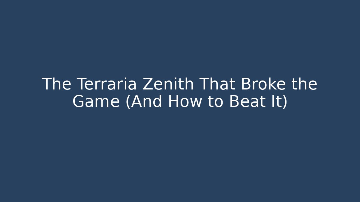 The Terraria Zenith That Broke the Game (And How to Beat It)