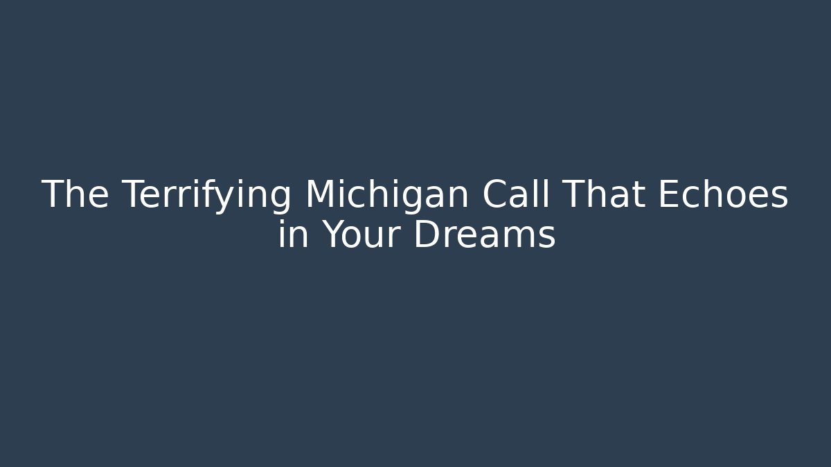 The Terrifying Michigan Call That Echoes in Your Dreams - Vintage E-Juice