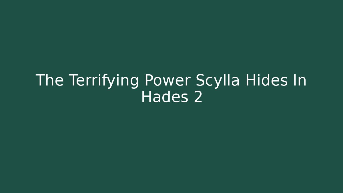 The Terrifying Power Scylla Hides In Hades 2