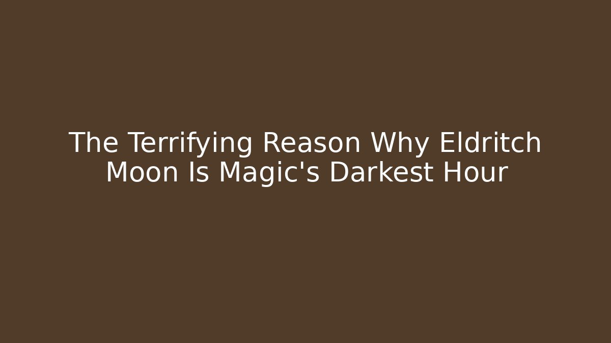 The Terrifying Reason Why Eldritch Moon Is Magic's Darkest Hour - Vintage E-Juice