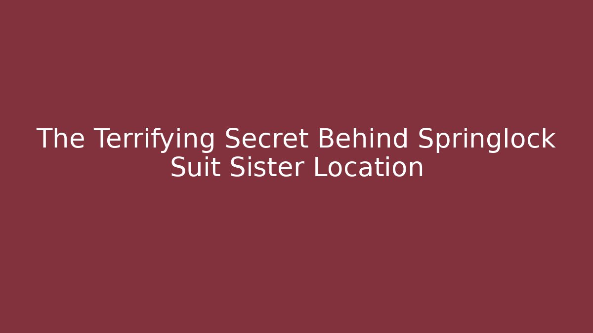 The Terrifying Secret Behind Springlock Suit Sister Location