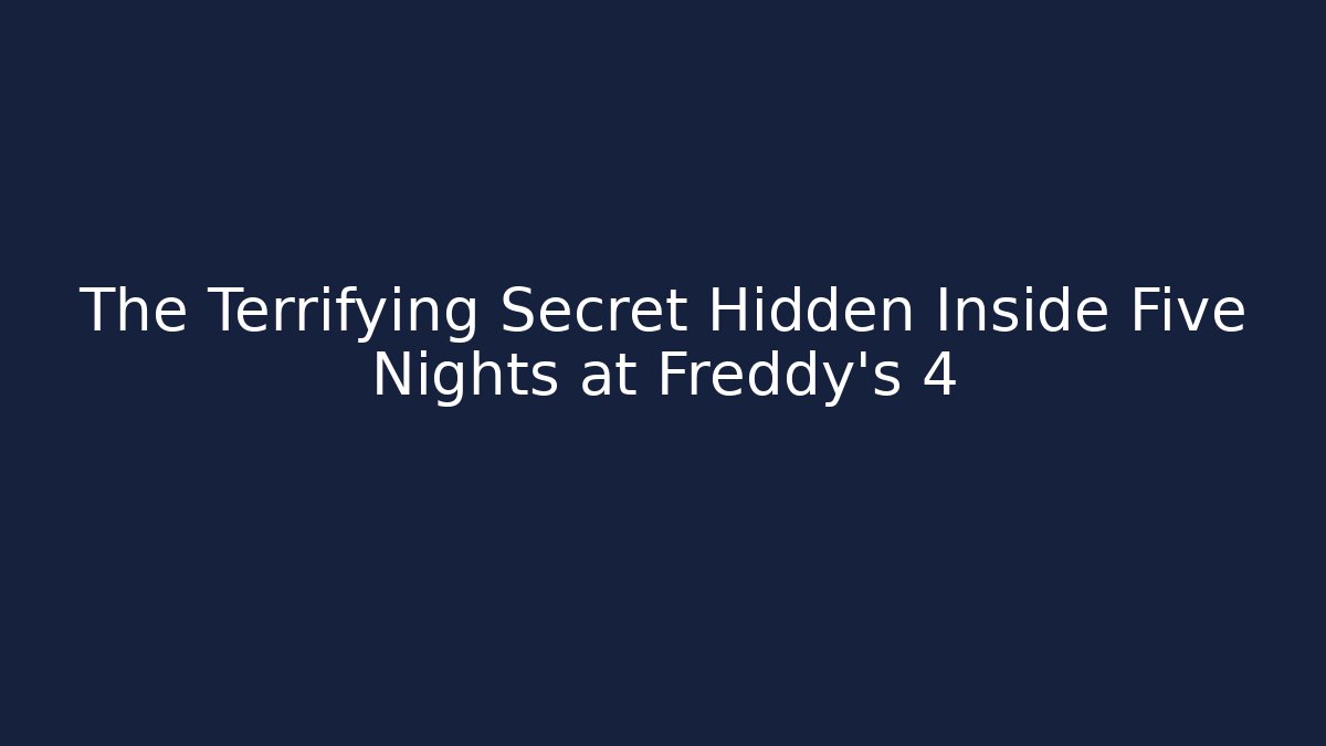 The Terrifying Secret Hidden Inside Five Nights at Freddy's 4