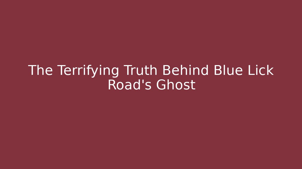 The Terrifying Truth Behind Blue Lick Road's Ghost