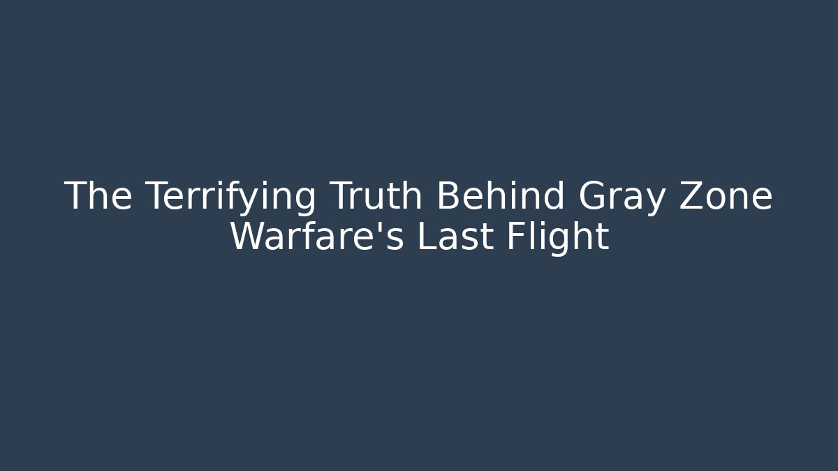 The Terrifying Truth Behind Gray Zone Warfare's Last Flight - Vintage E-Juice