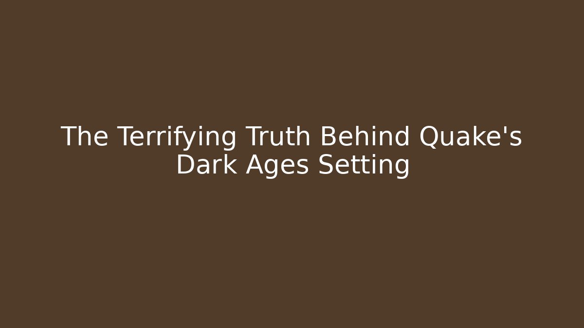The Terrifying Truth Behind Quake's Dark Ages Setting