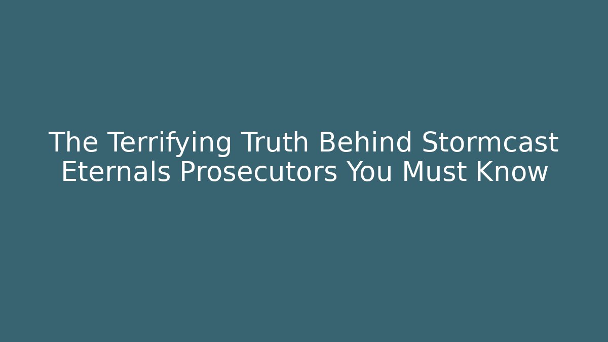 The Terrifying Truth Behind Stormcast Eternals Prosecutors You Must Know