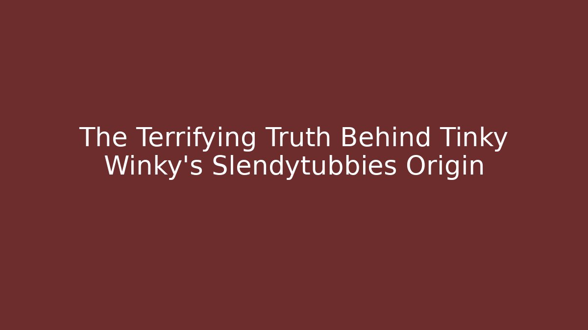 The Terrifying Truth Behind Tinky Winky's Slendytubbies Origin