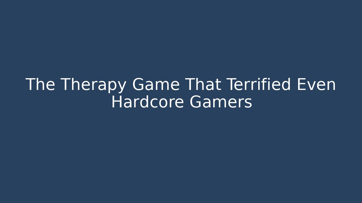 The Therapy Game That Terrified Even Hardcore Gamers - Vintage E-Juice