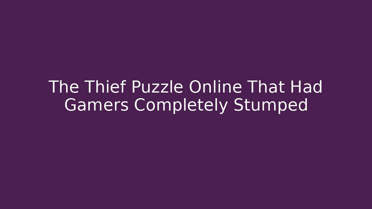 The Thief Puzzle Online That Had Gamers Completely Stumped