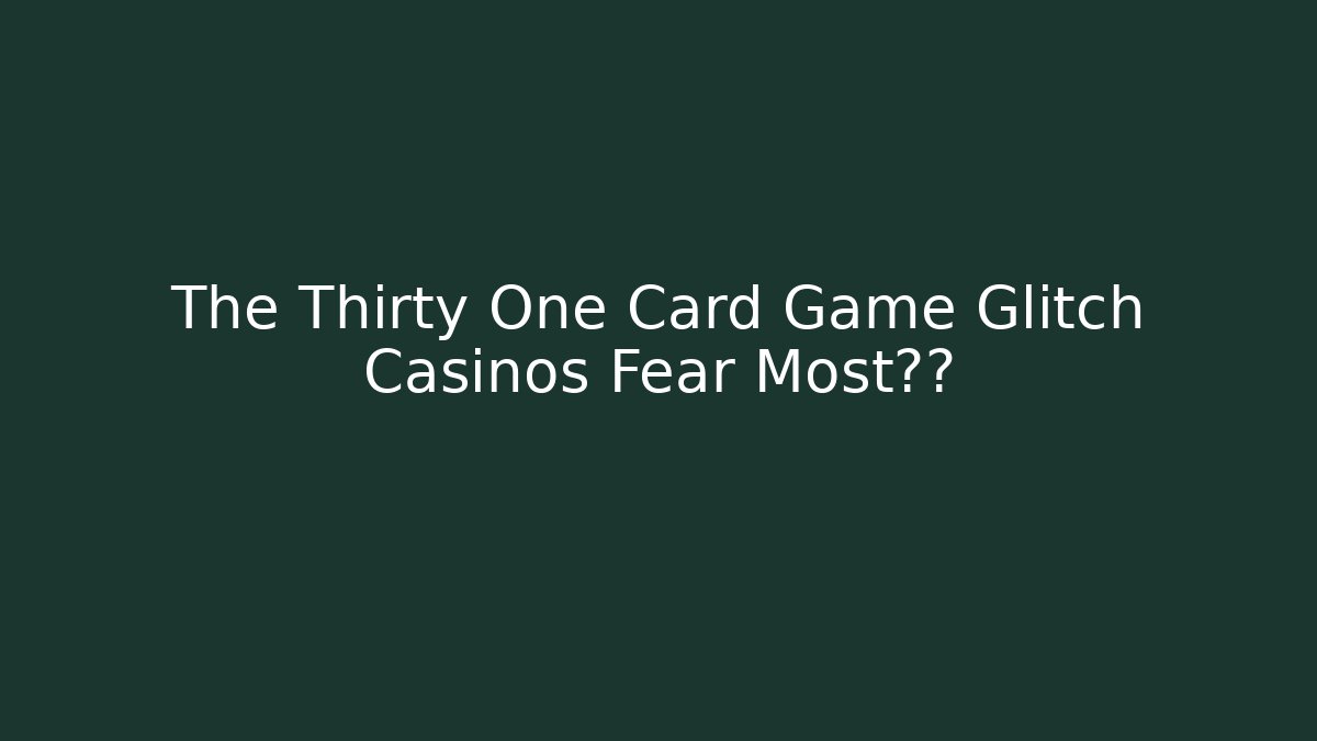 The Thirty One Card Game Glitch Casinos Fear Most曝光