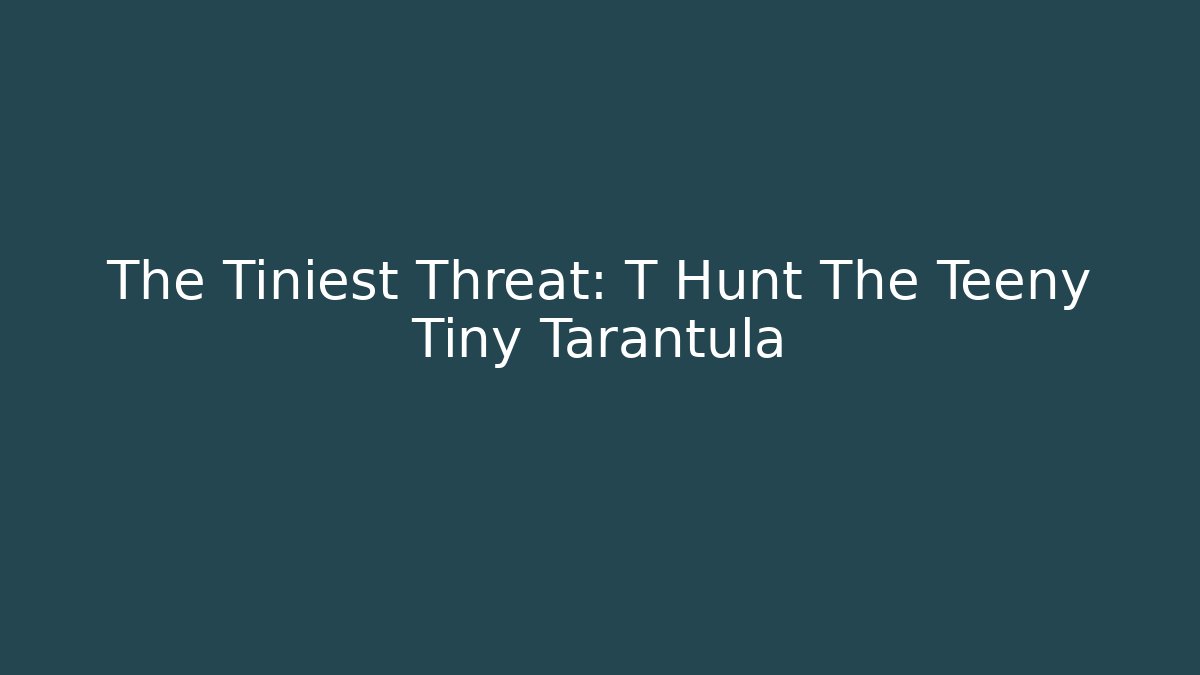 The Tiniest Threat: T Hunt The Teeny Tiny Tarantula - Vintage E-Juice