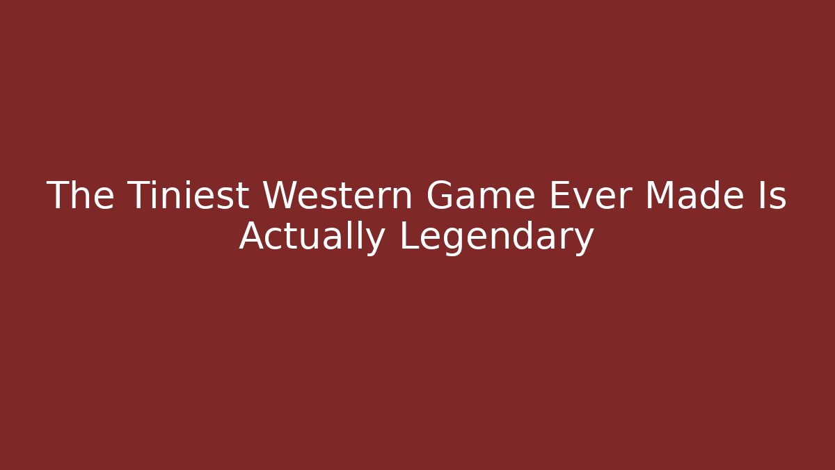 The Tiniest Western Game Ever Made Is Actually Legendary