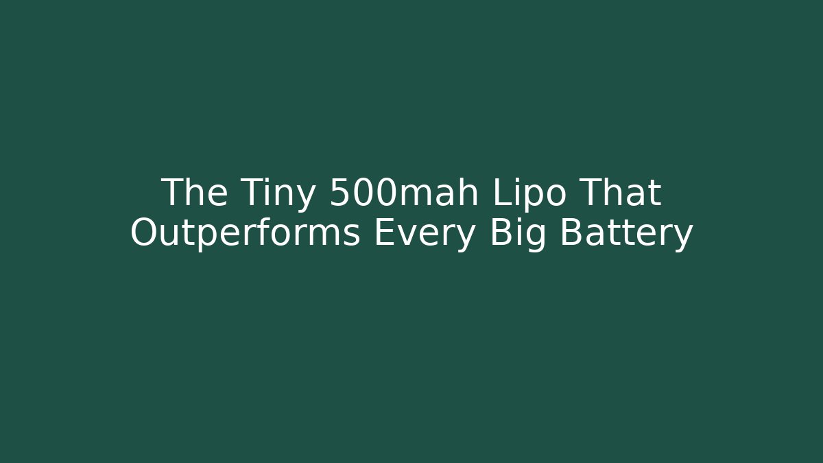 The Tiny 500mah Lipo That Outperforms Every Big Battery