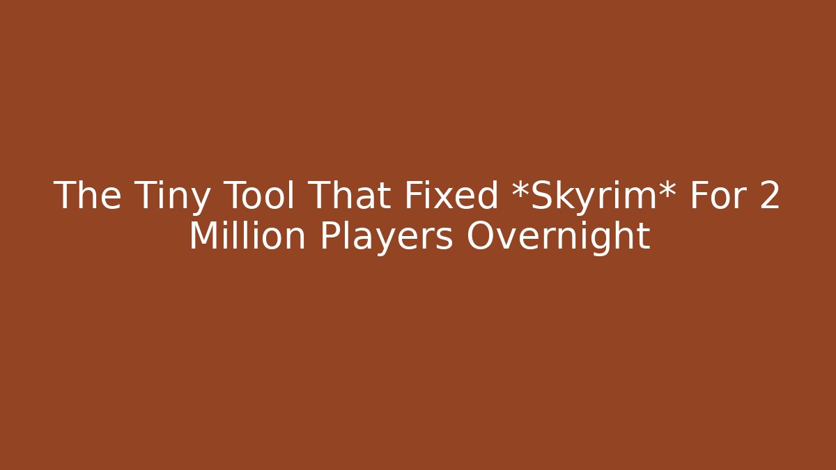 The Tiny Tool That Fixed *Skyrim* For 2 Million Players Overnight