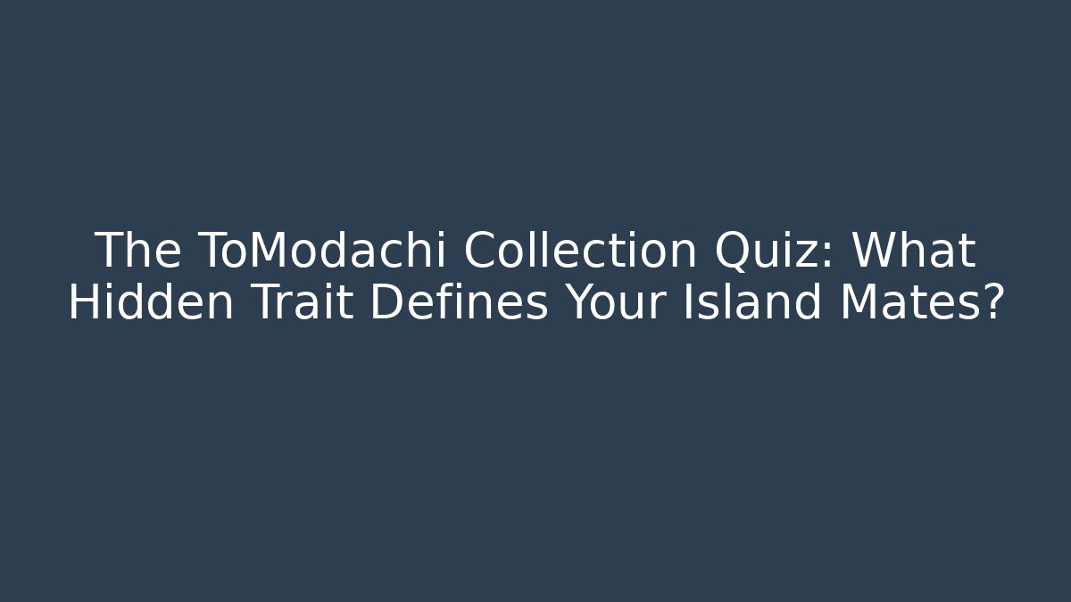The ToModachi Collection Quiz: What Hidden Trait Defines Your Island Mates?