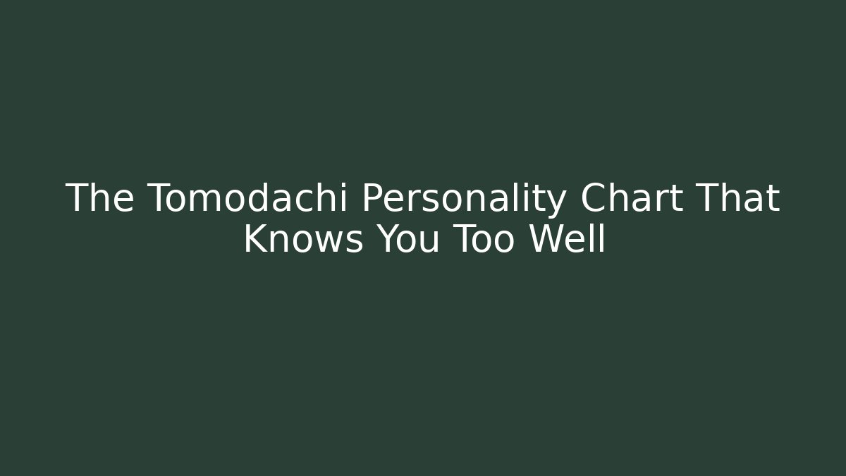 The Tomodachi Personality Chart That Knows You Too Well