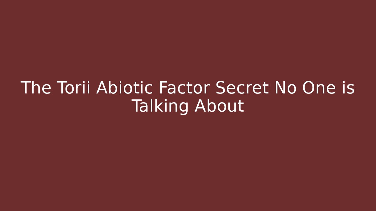 The Torii Abiotic Factor Secret No One is Talking About