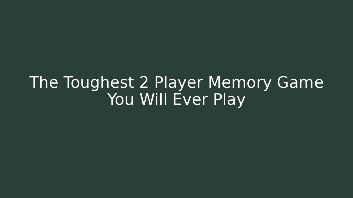 The Toughest 2 Player Memory Game You Will Ever Play