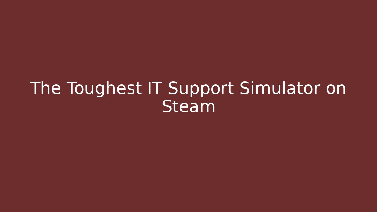 The Toughest IT Support Simulator on Steam