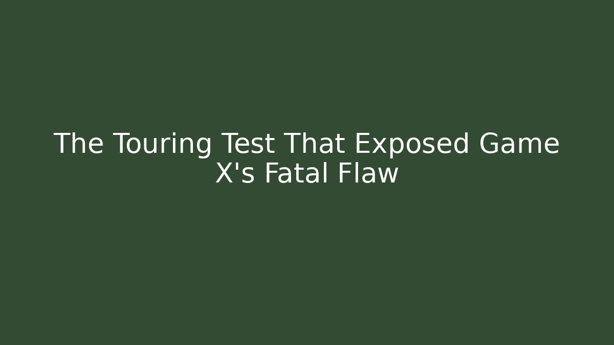 The Touring Test That Exposed Game X's Fatal Flaw - Vintage E-Juice