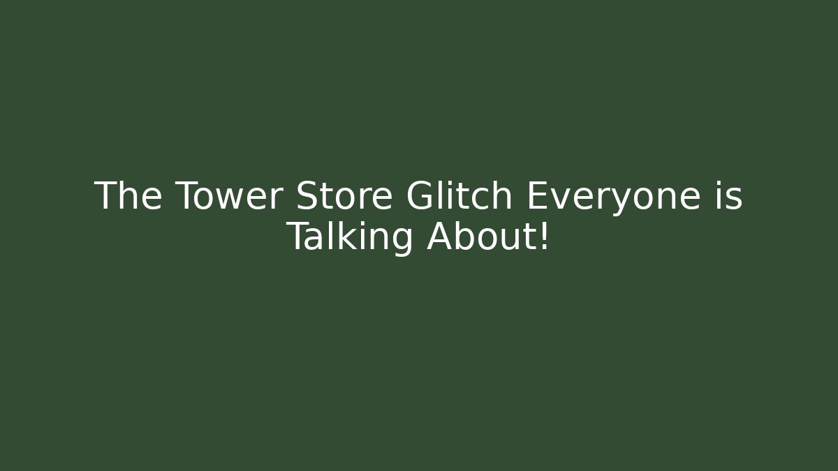 The Tower Store Glitch Everyone is Talking About! - Vintage E-Juice