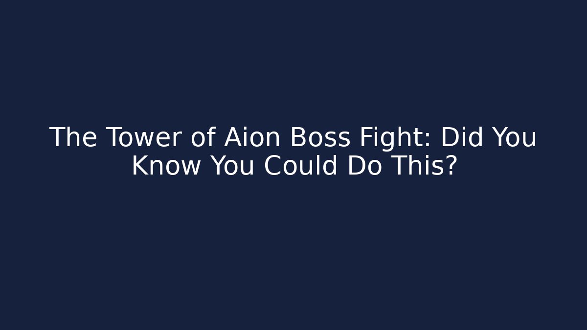 The Tower of Aion Boss Fight: Did You Know You Could Do This?