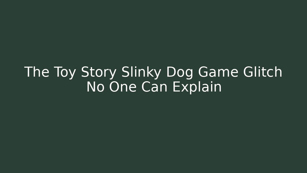The Toy Story Slinky Dog Game Glitch No One Can Explain - Vintage E-Juice
