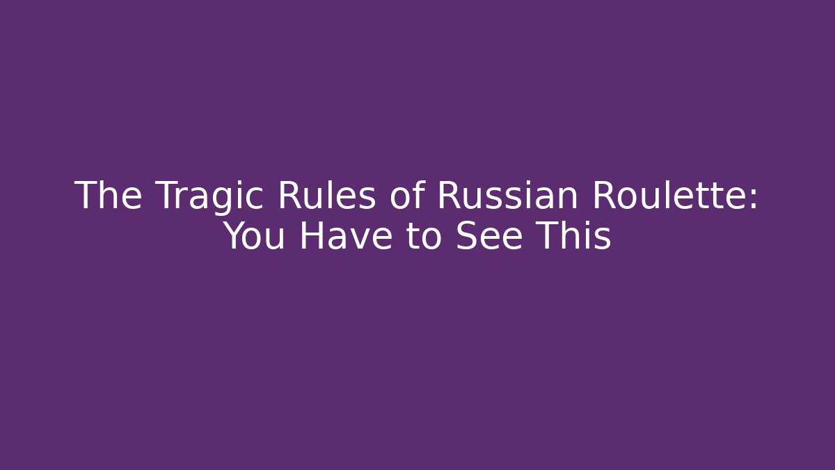 The Tragic Rules of Russian Roulette: You Have to See This - Vintage E-Juice