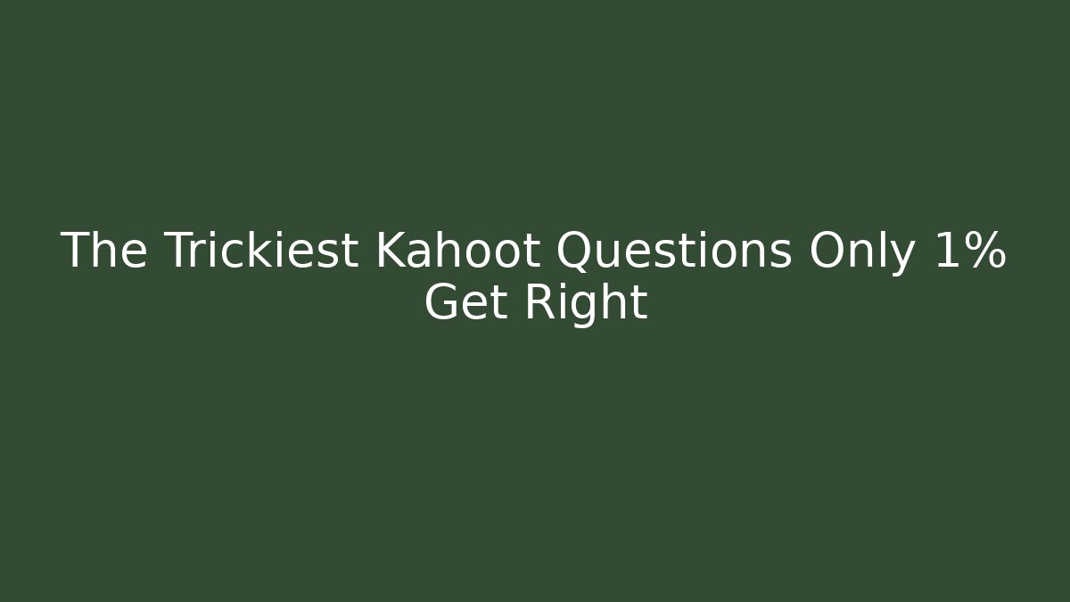 The Trickiest Kahoot Questions Only 1% Get Right