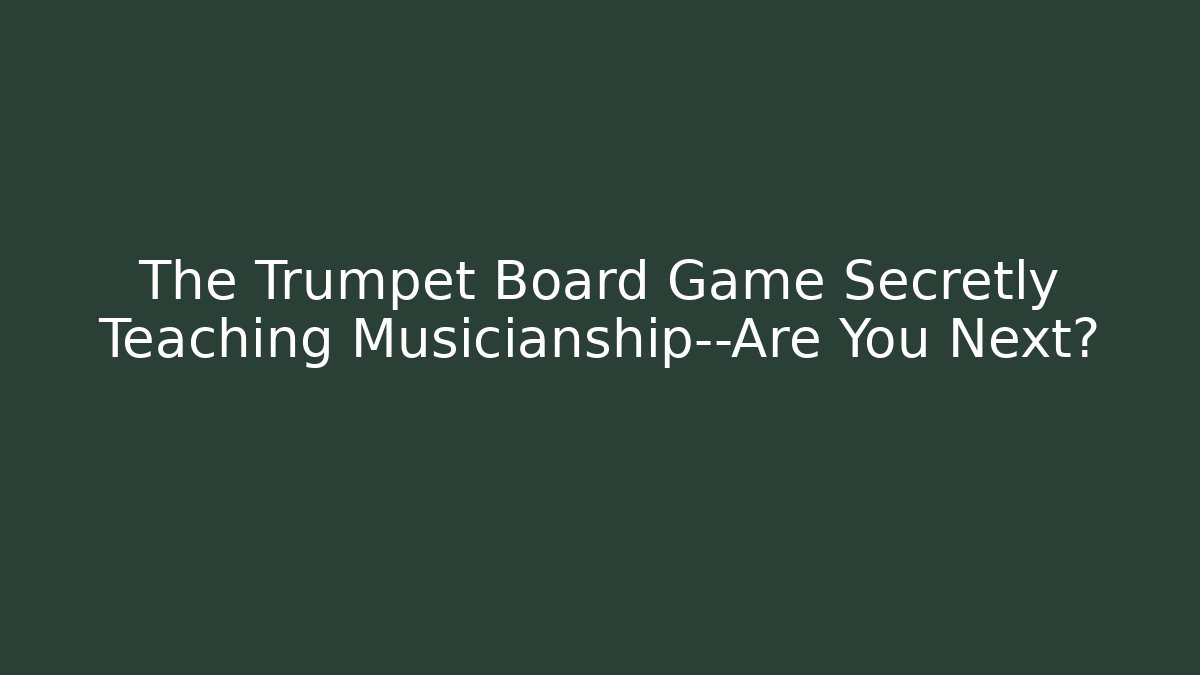 The Trumpet Board Game Secretly Teaching Musicianship—Are You Next?