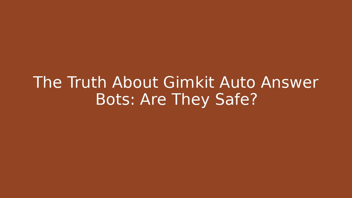 The Truth About Gimkit Auto Answer Bots: Are They Safe?