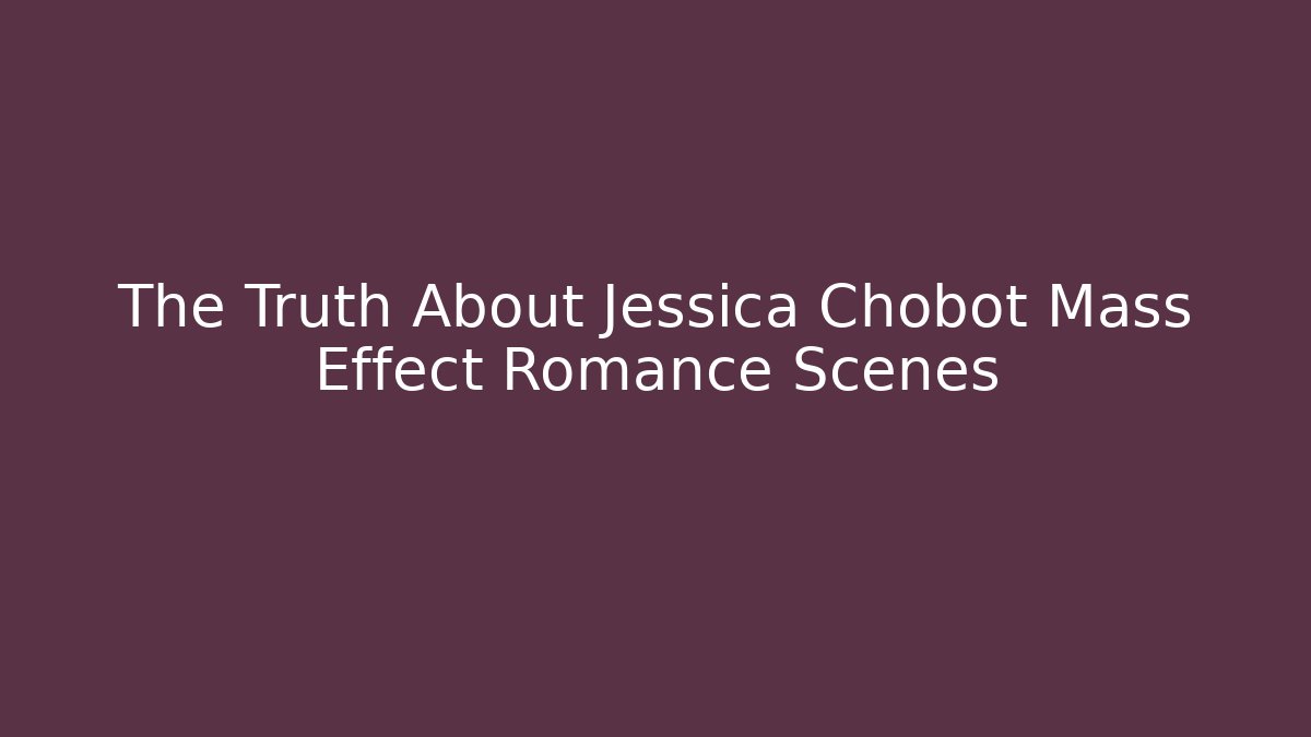 The Truth About Jessica Chobot Mass Effect Romance Scenes
