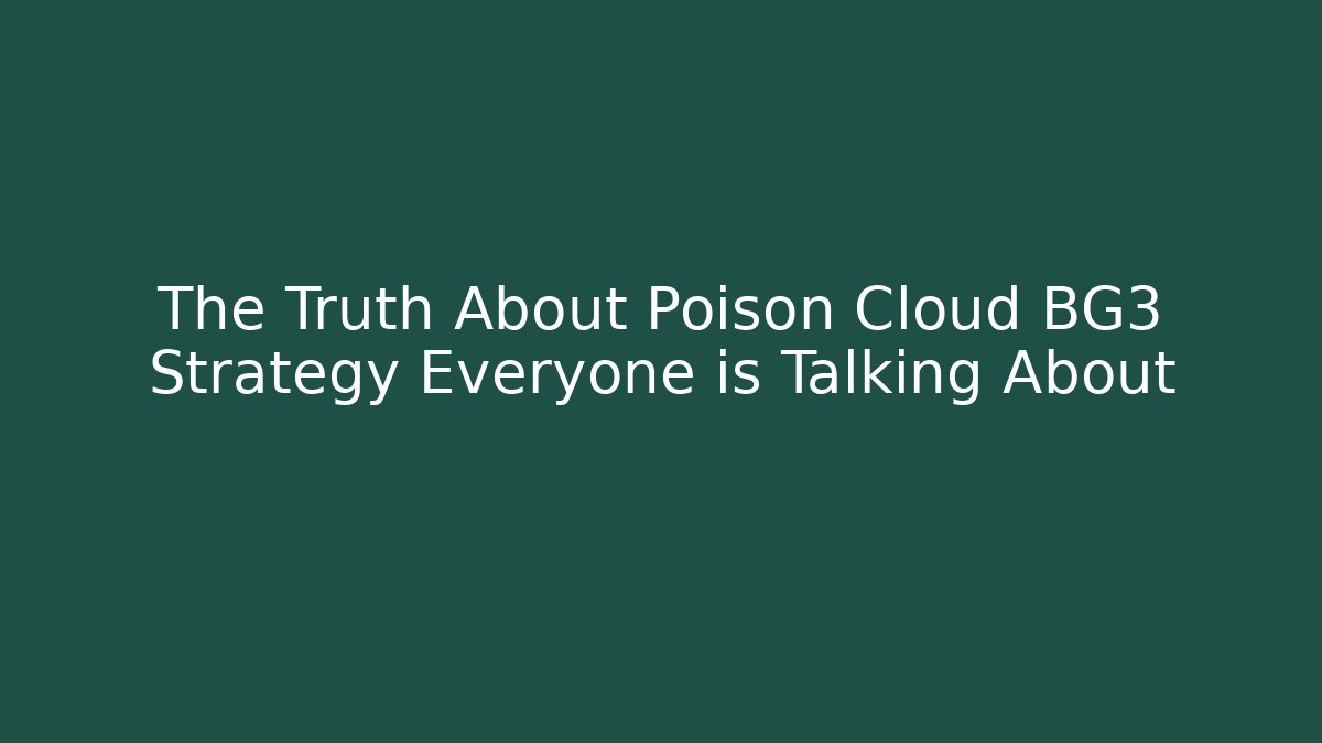The Truth About Poison Cloud BG3 Strategy Everyone is Talking About - Vintage E-Juice
