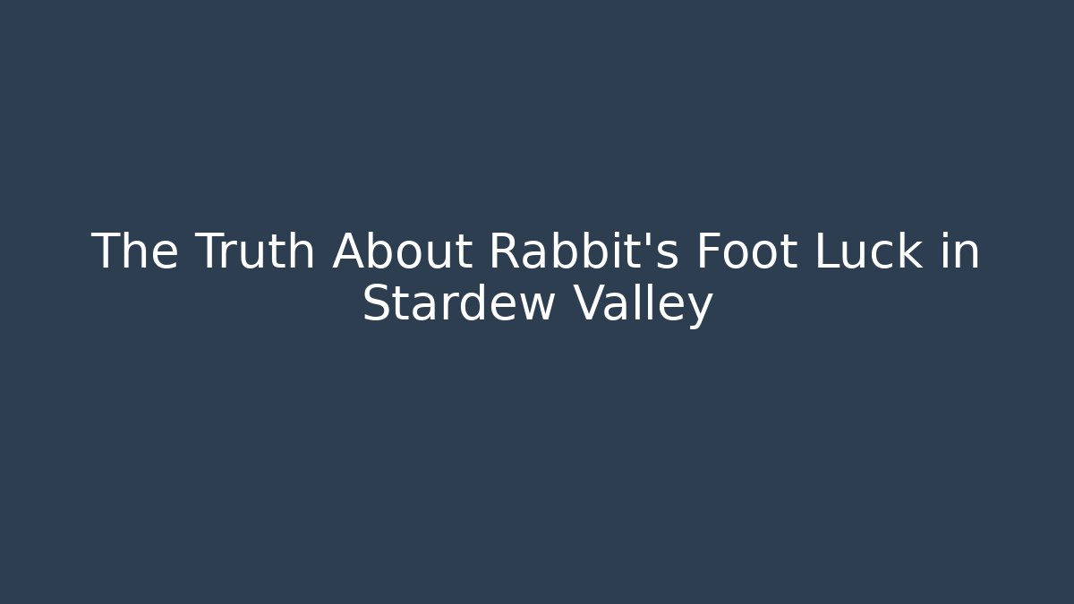 The Truth About Rabbit's Foot Luck in Stardew Valley - Vintage E-Juice