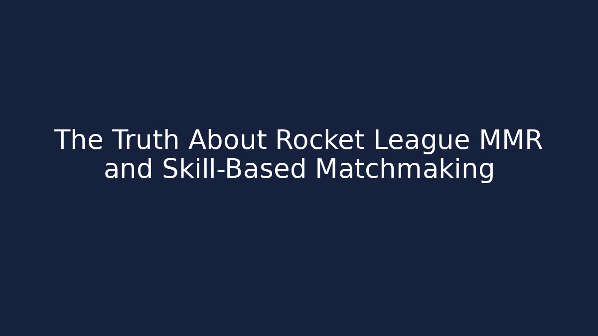 The Truth About Rocket League MMR and Skill-Based Matchmaking