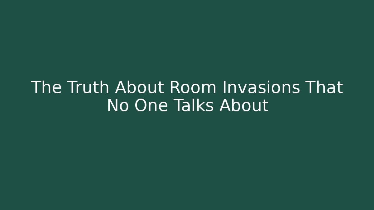 The Truth About Room Invasions That No One Talks About - Vintage E-Juice