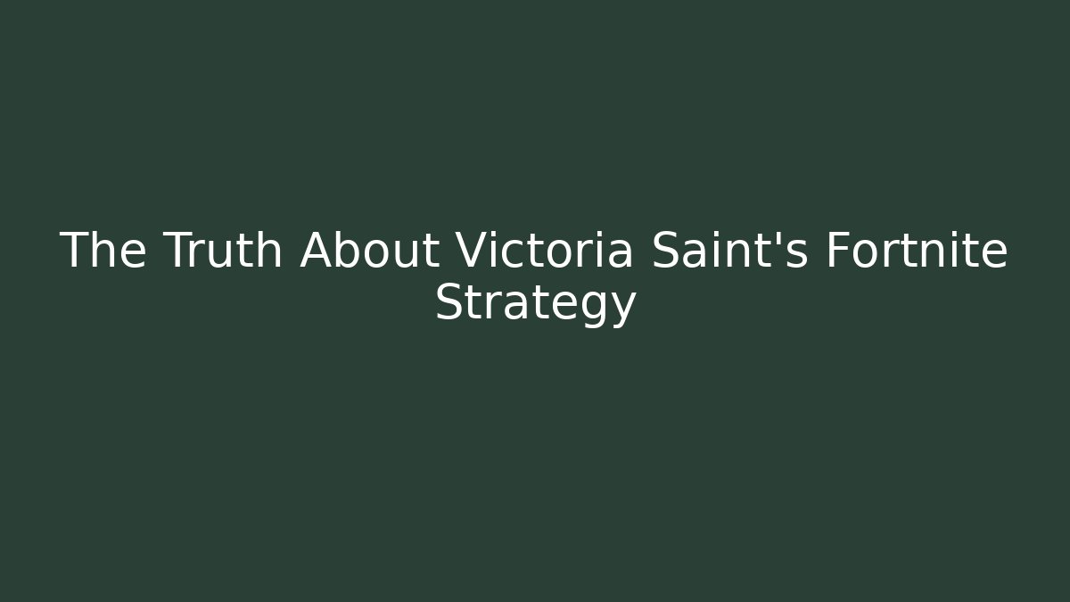The Truth About Victoria Saint's Fortnite Strategy - Vintage E-Juice